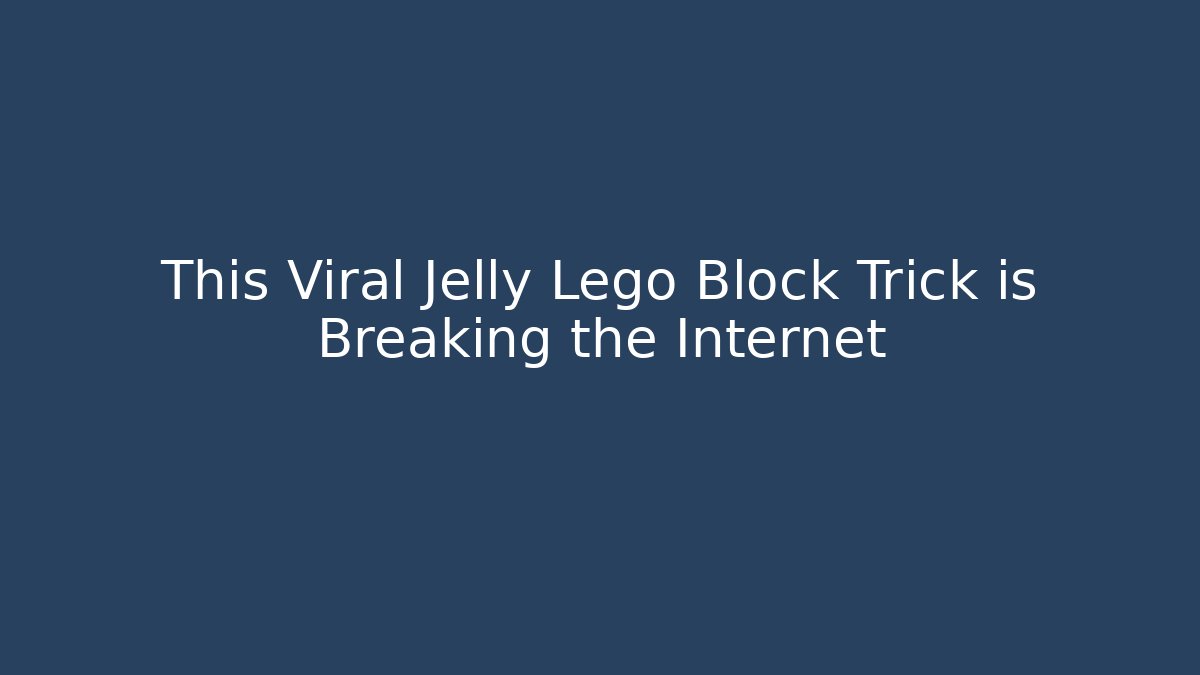 This Viral Jelly Lego Block Trick is Breaking the Internet
