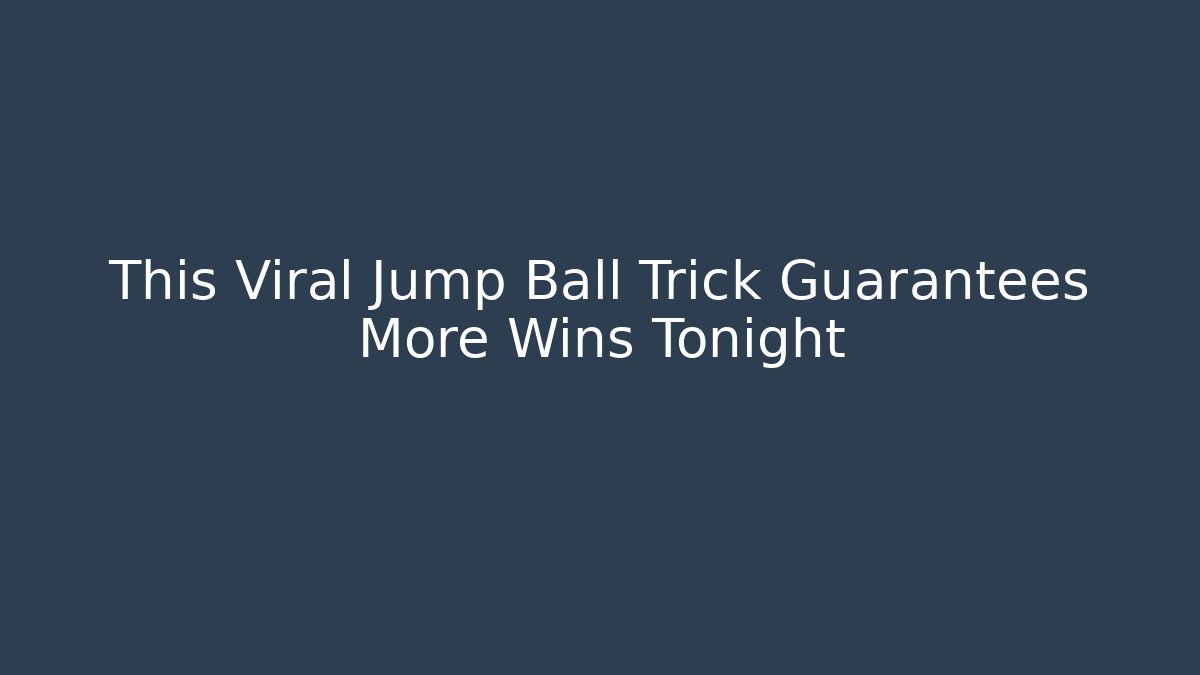 This Viral Jump Ball Trick Guarantees More Wins Tonight