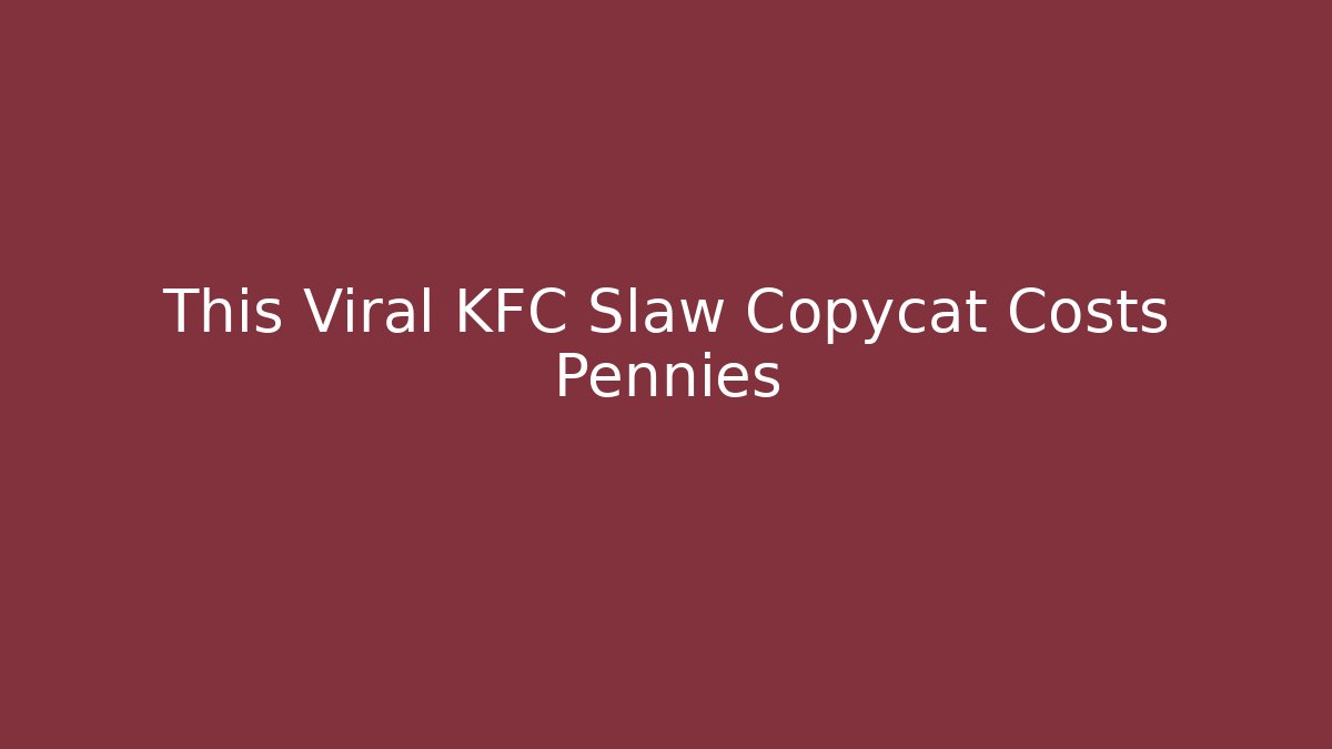 This Viral KFC Slaw Copycat Costs Pennies