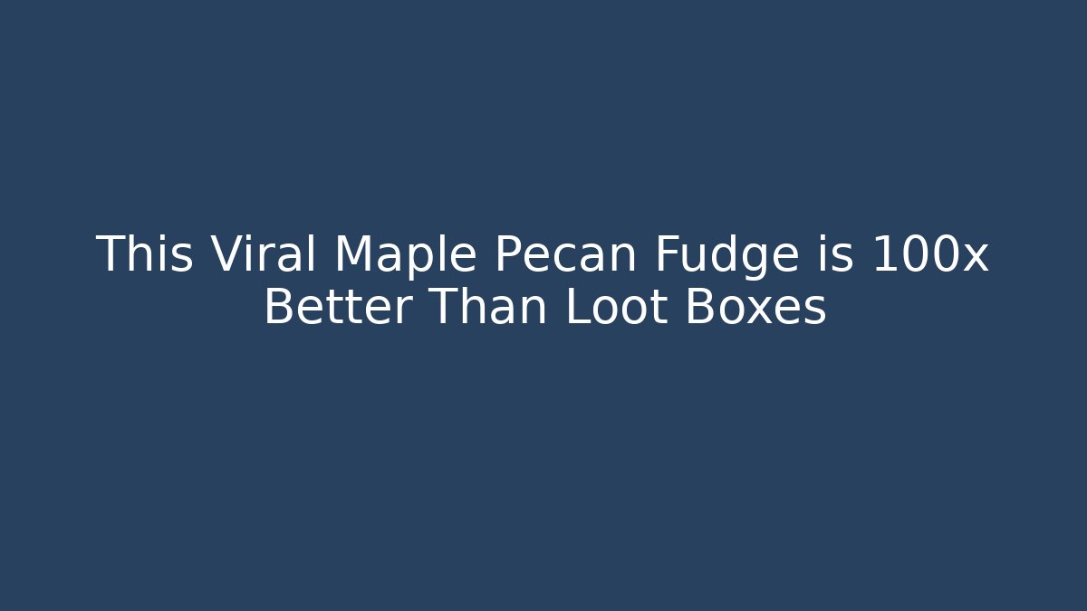 This Viral Maple Pecan Fudge is 100x Better Than Loot Boxes