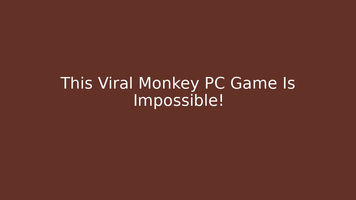 This Viral Monkey PC Game Is Impossible! - Método de Aprovação
