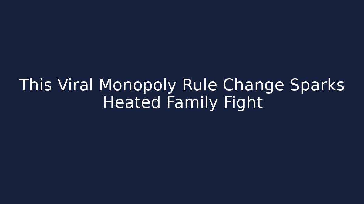 This Viral Monopoly Rule Change Sparks Heated Family Fight - Método de Aprovação