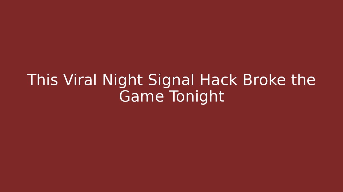 This Viral Night Signal Hack Broke the Game Tonight