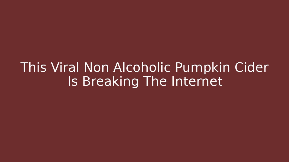 This Viral Non Alcoholic Pumpkin Cider Is Breaking The Internet