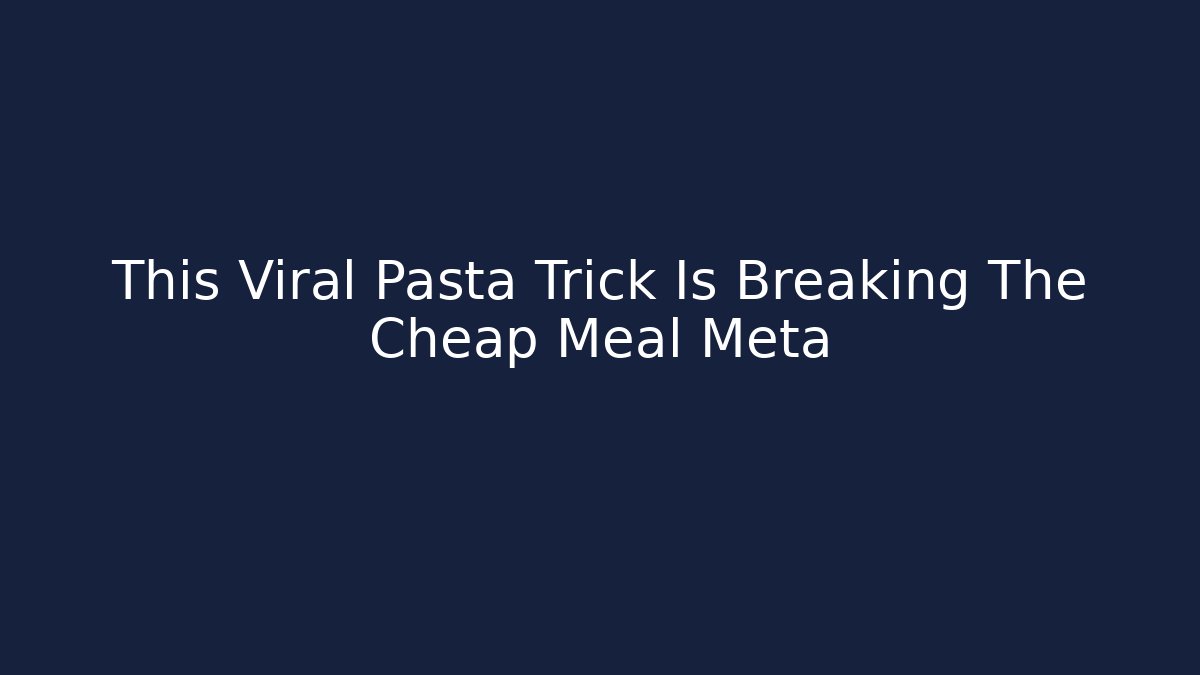 This Viral Pasta Trick Is Breaking The Cheap Meal Meta