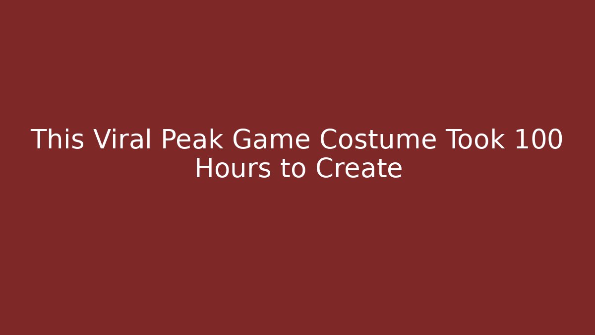 This Viral Peak Game Costume Took 100 Hours to Create - Método de Aprovação