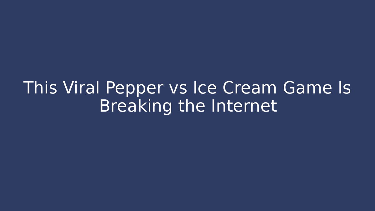 This Viral Pepper vs Ice Cream Game Is Breaking the Internet