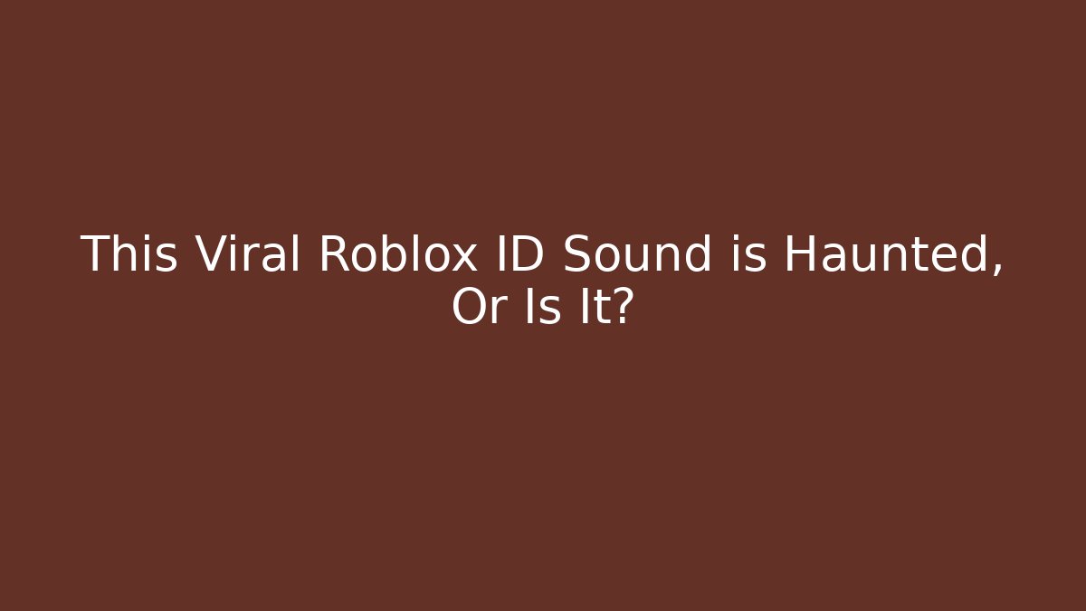 This Viral Roblox ID Sound is Haunted, Or Is It? - Método de Aprovação