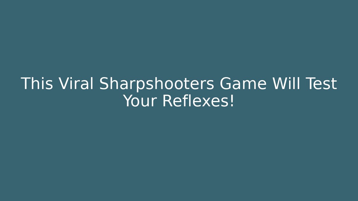 This Viral Sharpshooters Game Will Test Your Reflexes! - Método de Aprovação