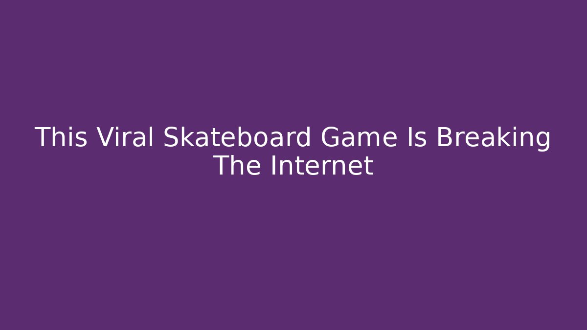 This Viral Skateboard Game Is Breaking The Internet - Método de Aprovação