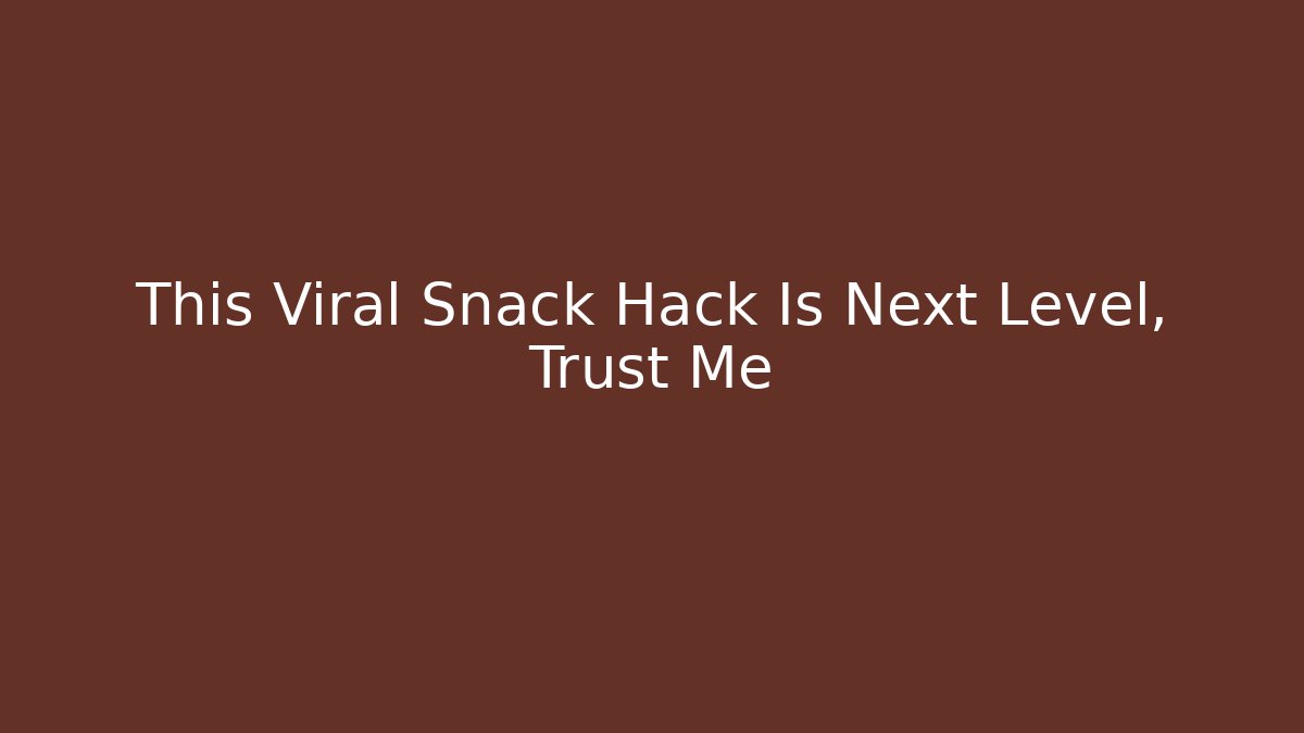 This Viral Snack Hack Is Next Level, Trust Me