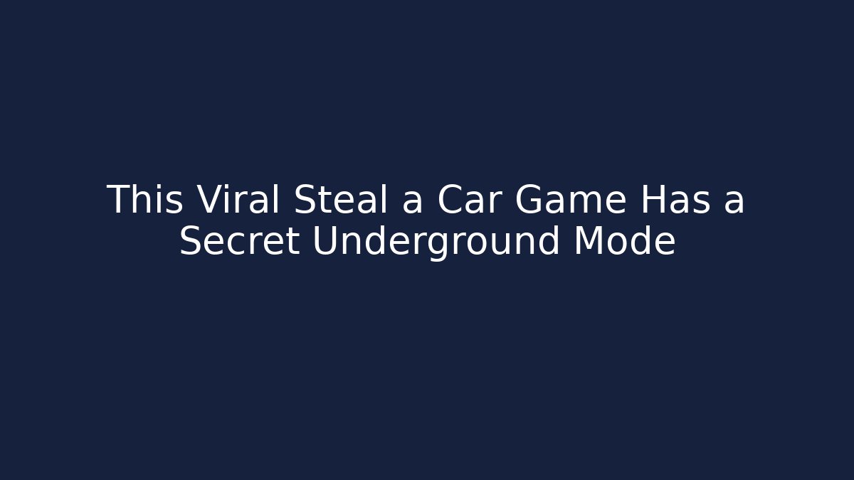 This Viral Steal a Car Game Has a Secret Underground Mode