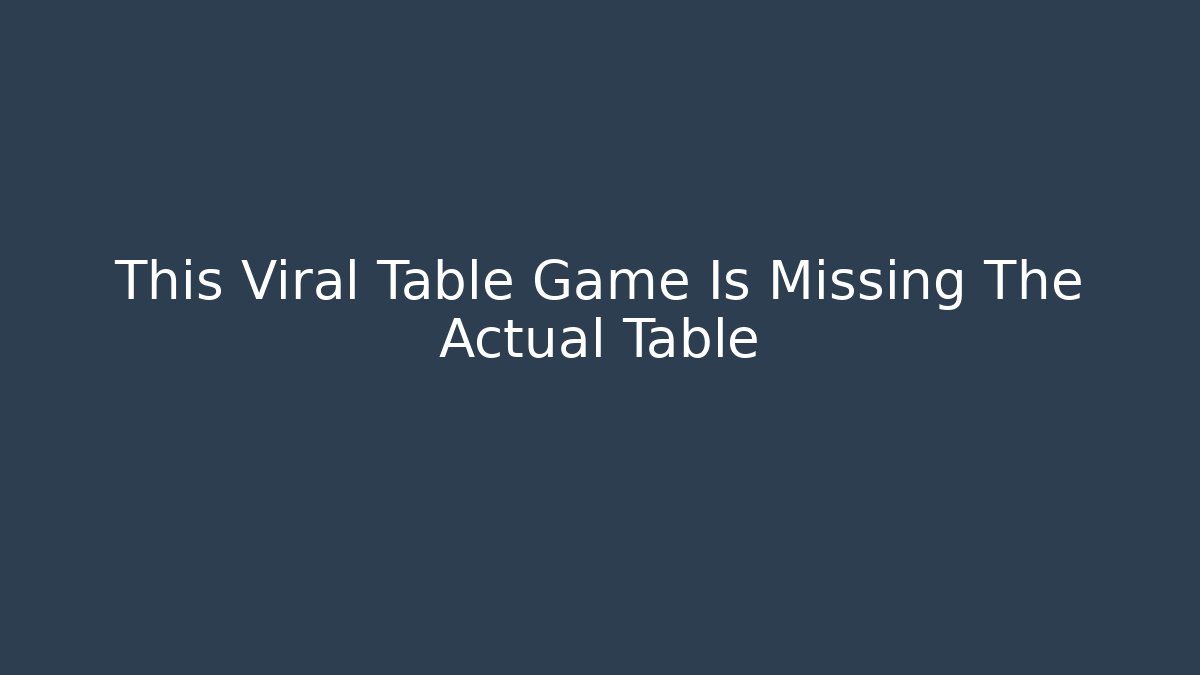 This Viral Table Game Is Missing The Actual Table - Método de Aprovação