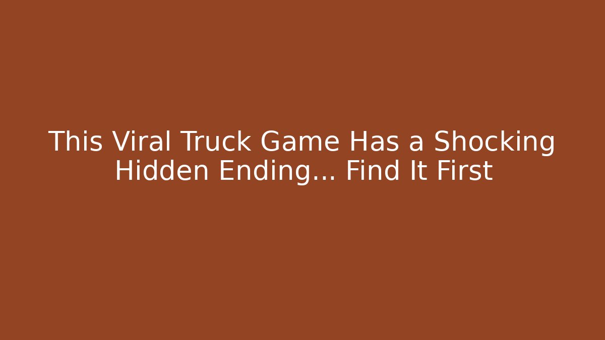 This Viral Truck Game Has a Shocking Hidden Ending… Find It First