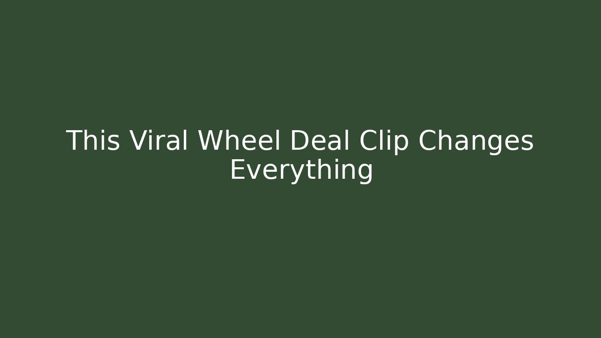 This Viral Wheel Deal Clip Changes Everything