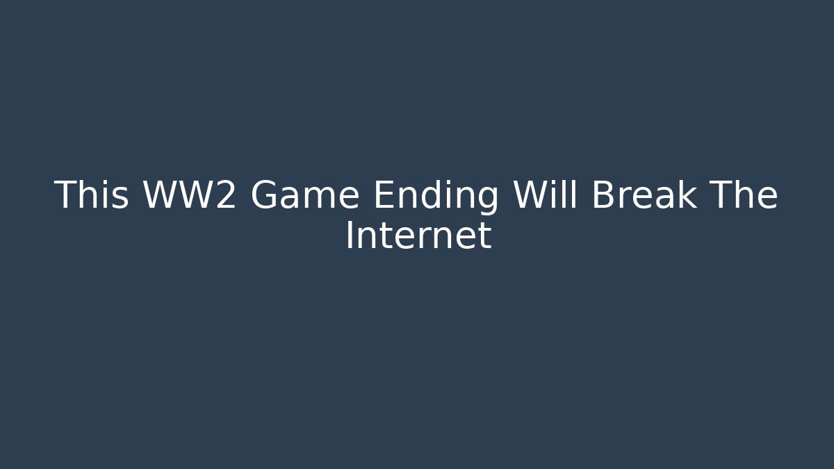 This WW2 Game Ending Will Break The Internet