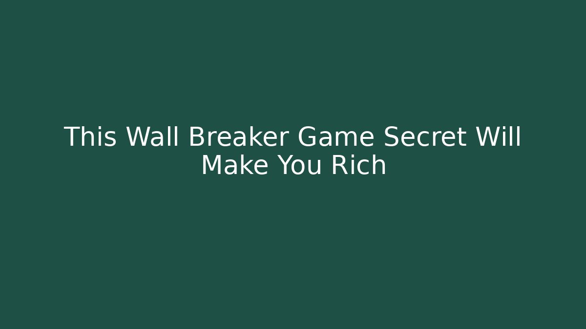 This Wall Breaker Game Secret Will Make You Rich - Método de Aprovação