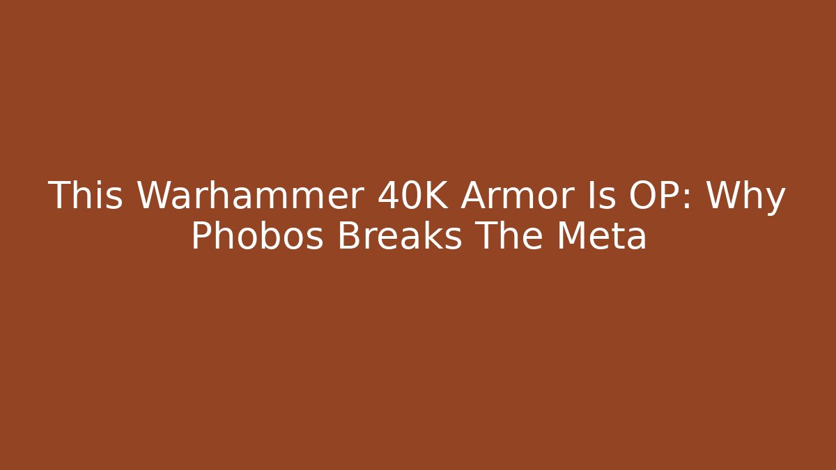 This Warhammer 40K Armor Is OP: Why Phobos Breaks The Meta - Método de Aprovação