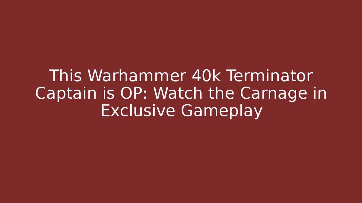 This Warhammer 40k Terminator Captain is OP: Watch the Carnage in Exclusive Gameplay