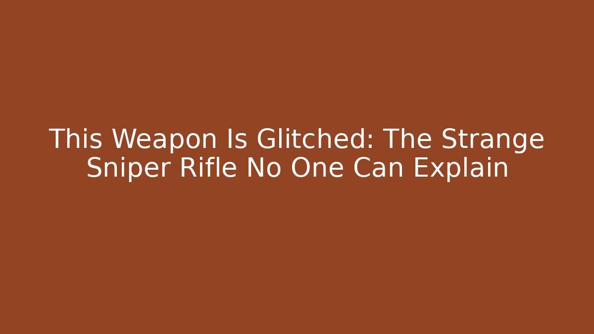 This Weapon Is Glitched: The Strange Sniper Rifle No One Can Explain