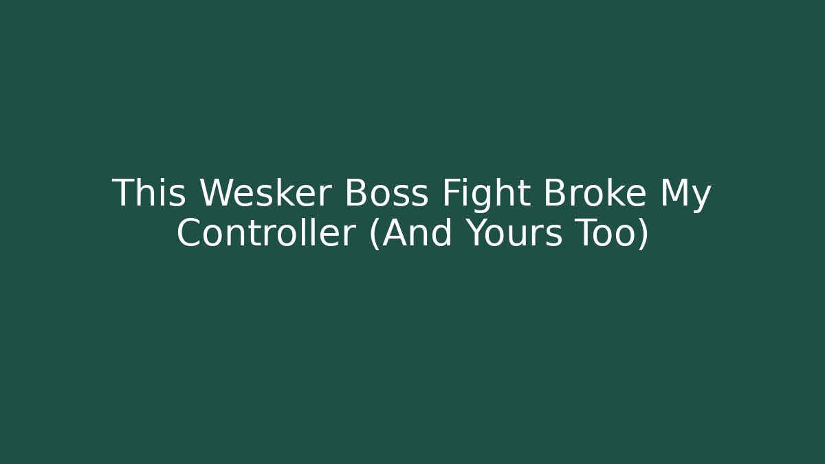 This Wesker Boss Fight Broke My Controller (And Yours Too)