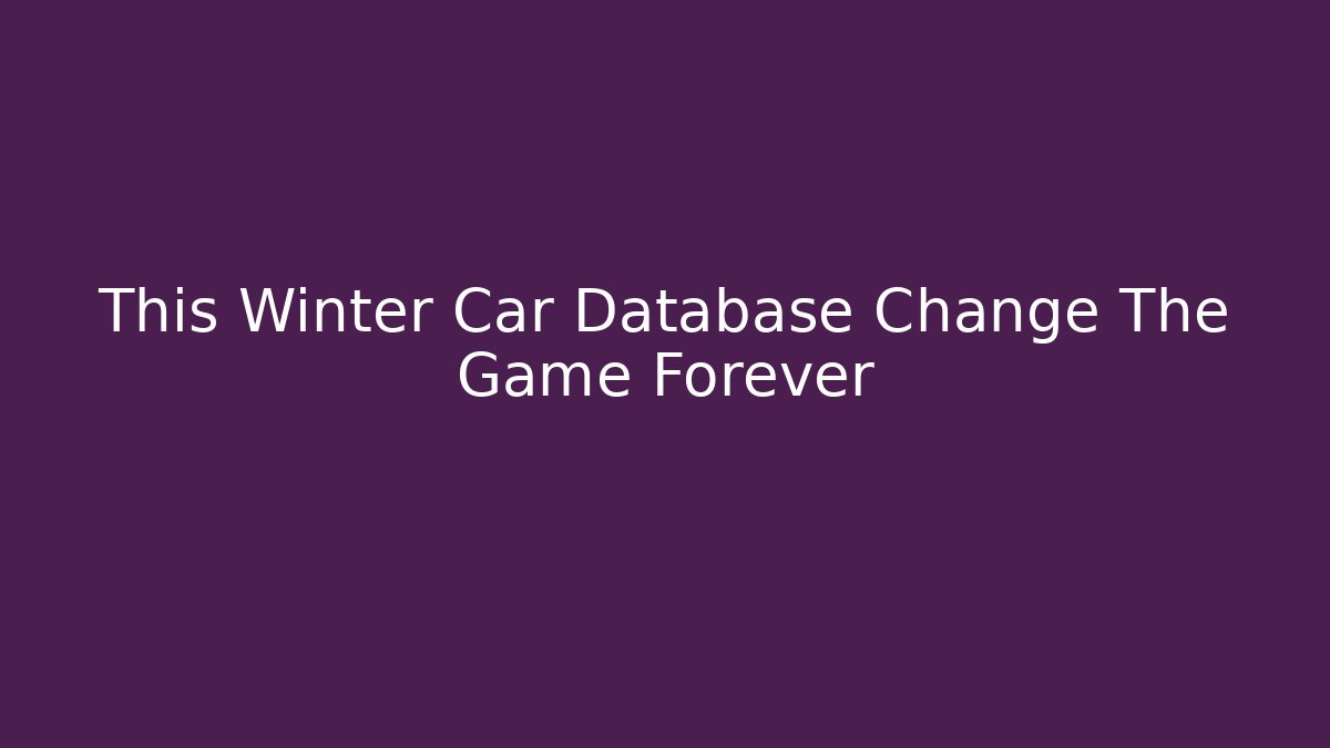 This Winter Car Database Change The Game Forever - Método de Aprovação