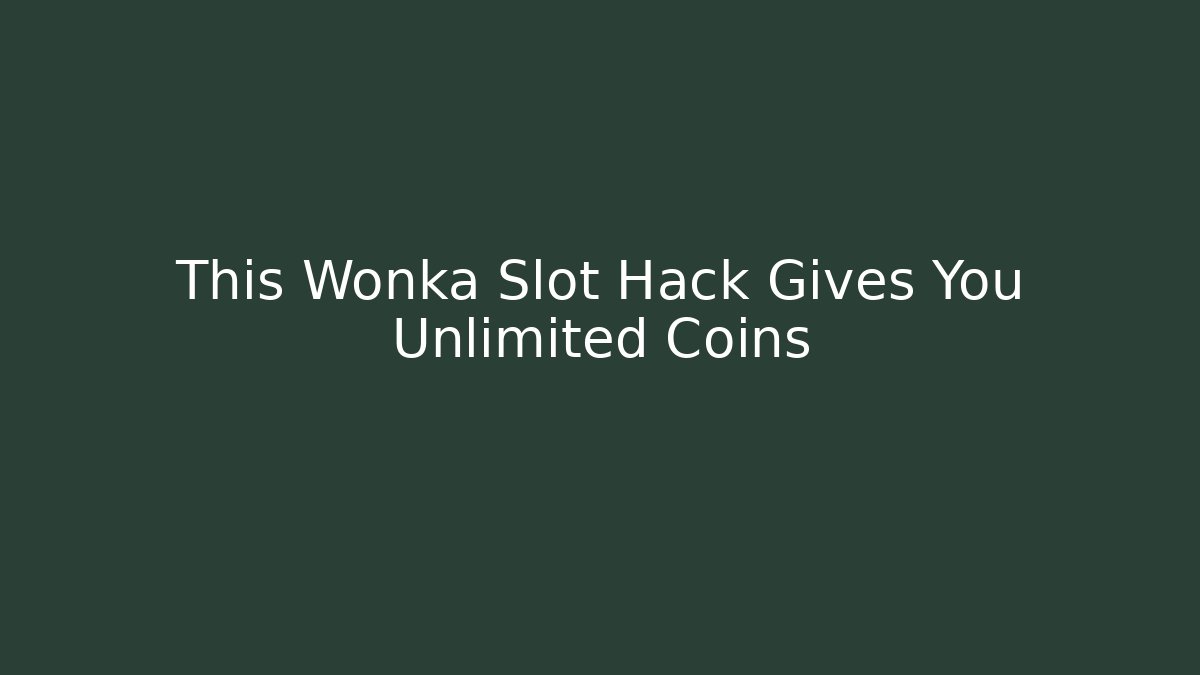This Wonka Slot Hack Gives You Unlimited Coins - Método de Aprovação