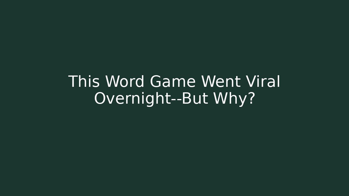 This Word Game Went Viral Overnight—But Why?