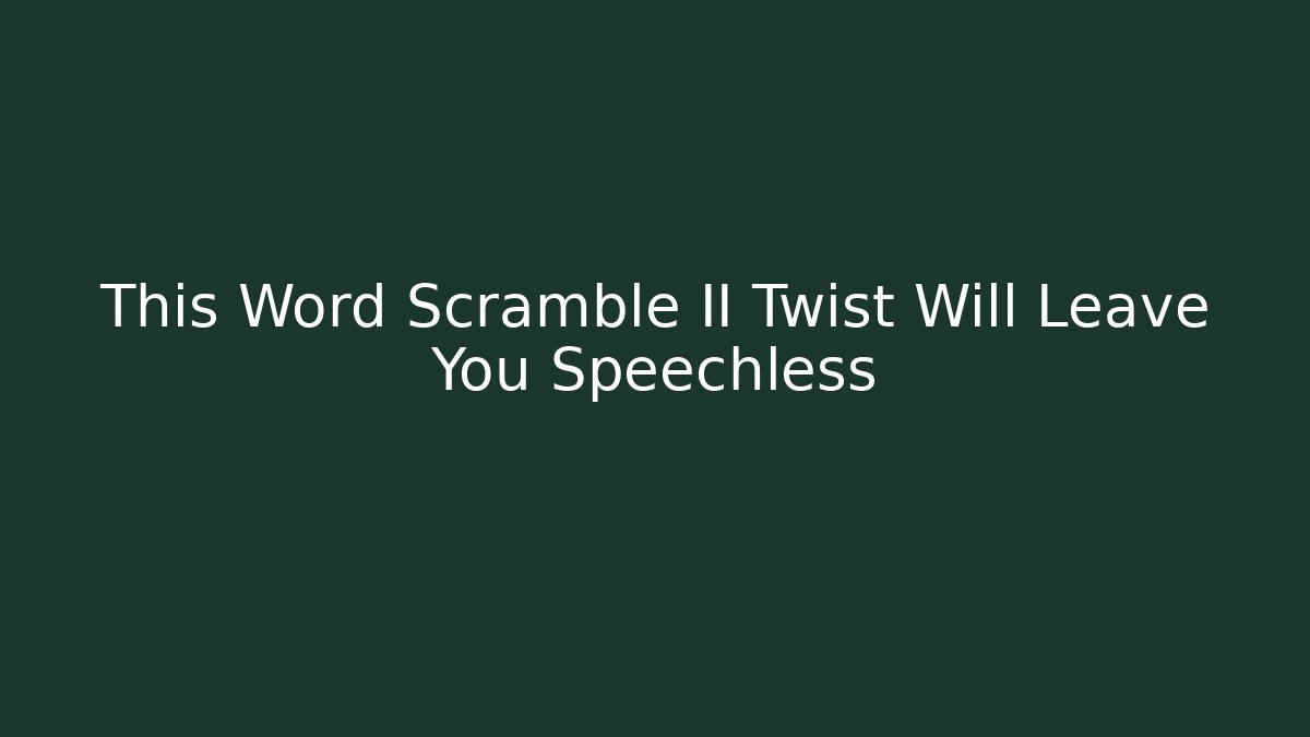 This Word Scramble II Twist Will Leave You Speechless - Método de Aprovação
