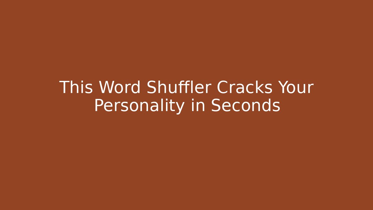 This Word Shuffler Cracks Your Personality in Seconds