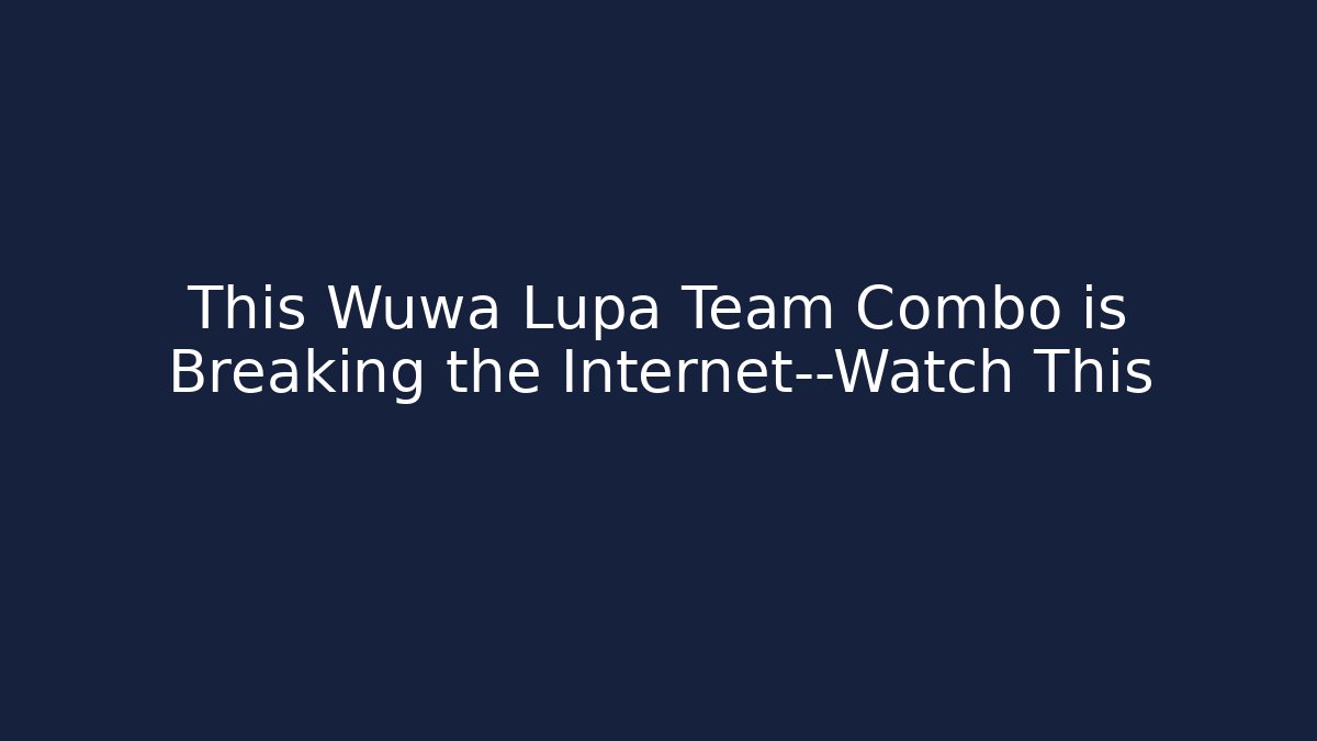 This Wuwa Lupa Team Combo is Breaking the Internet—Watch This