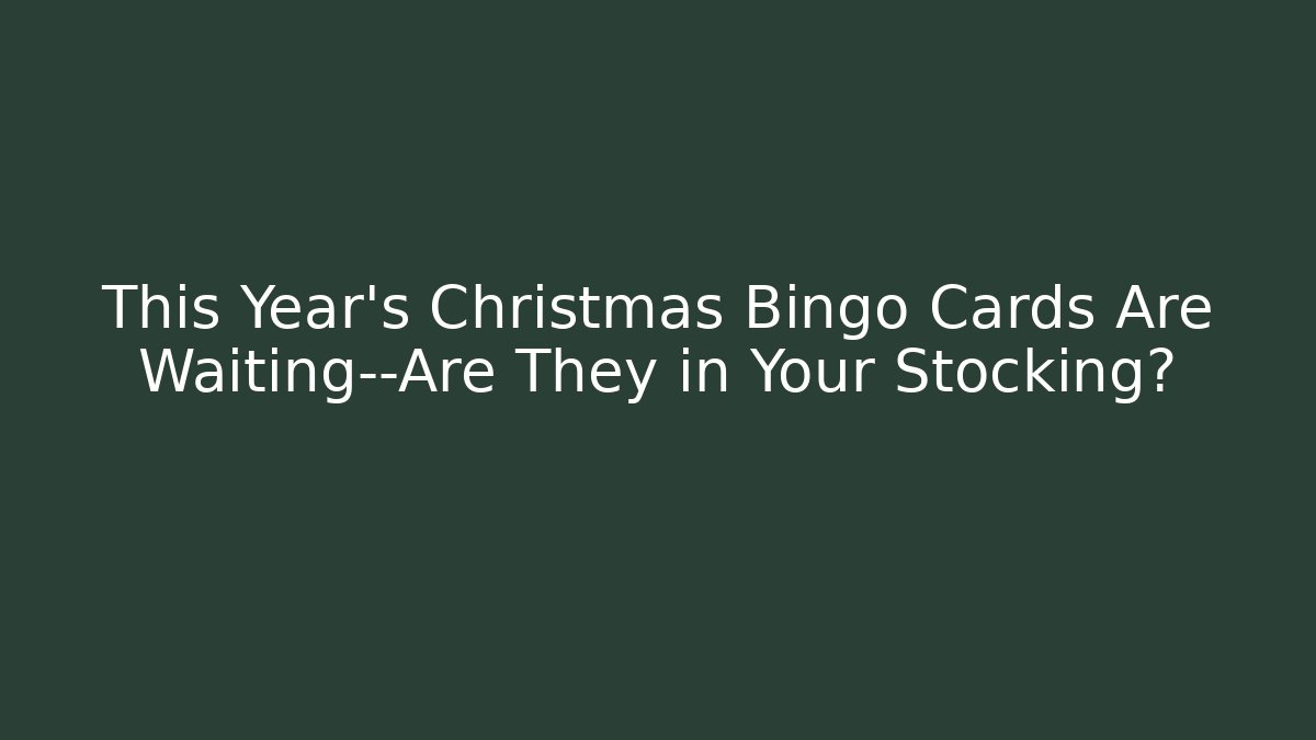 This Year's Christmas Bingo Cards Are Waiting—Are They in Your Stocking?
