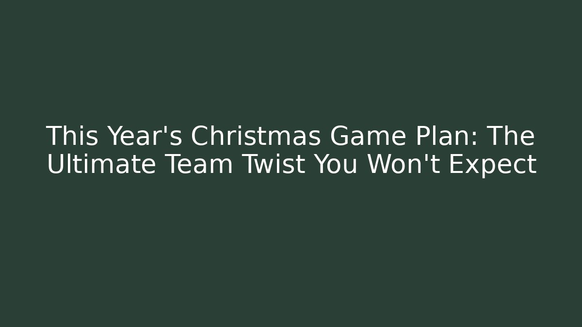 This Year's Christmas Game Plan: The Ultimate Team Twist You Won't Expect - Método de Aprovação