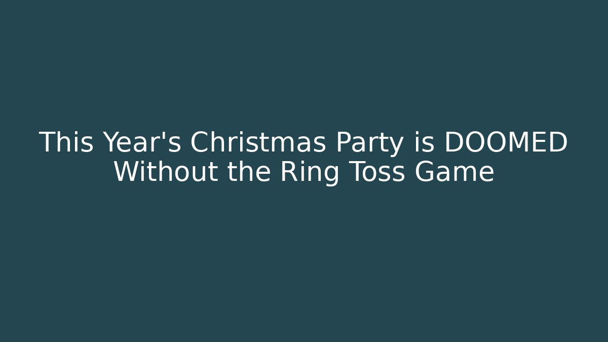 This Year's Christmas Party is DOOMED Without the Ring Toss Game