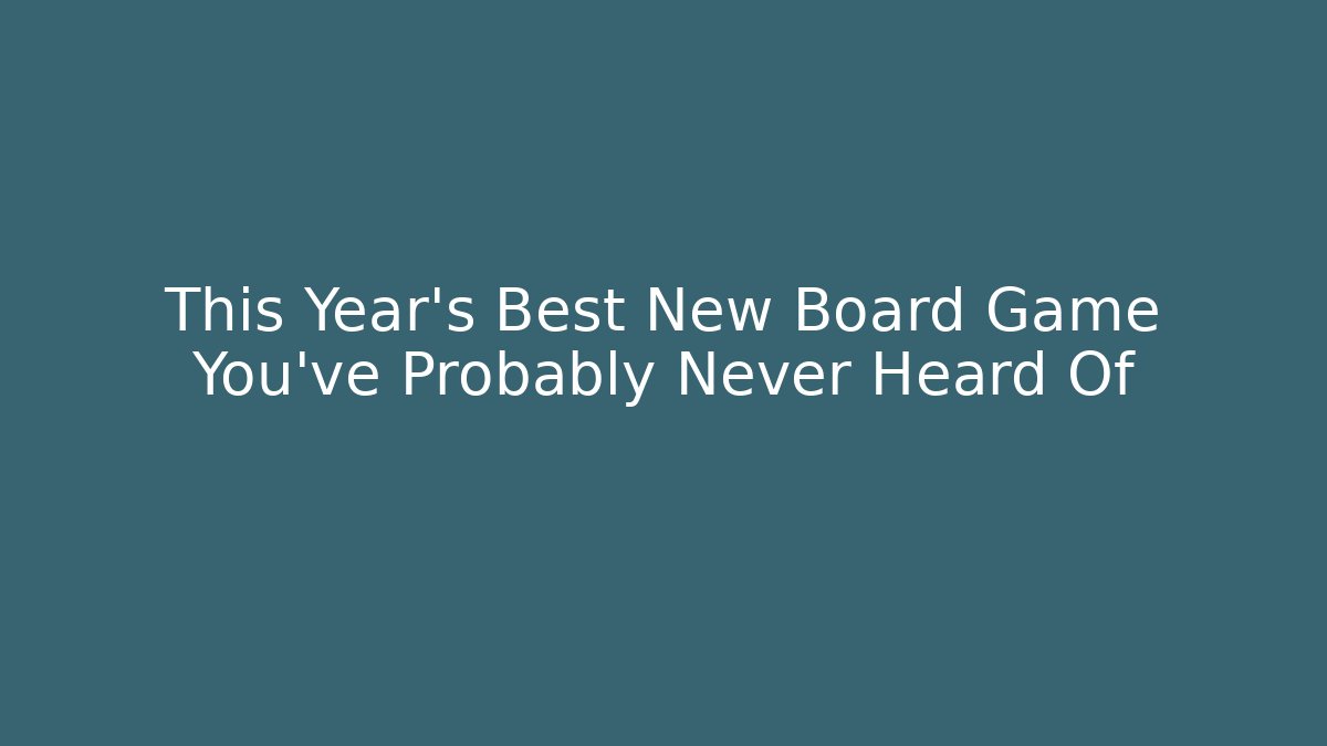 This Year’s Best New Board Game You’ve Probably Never Heard Of