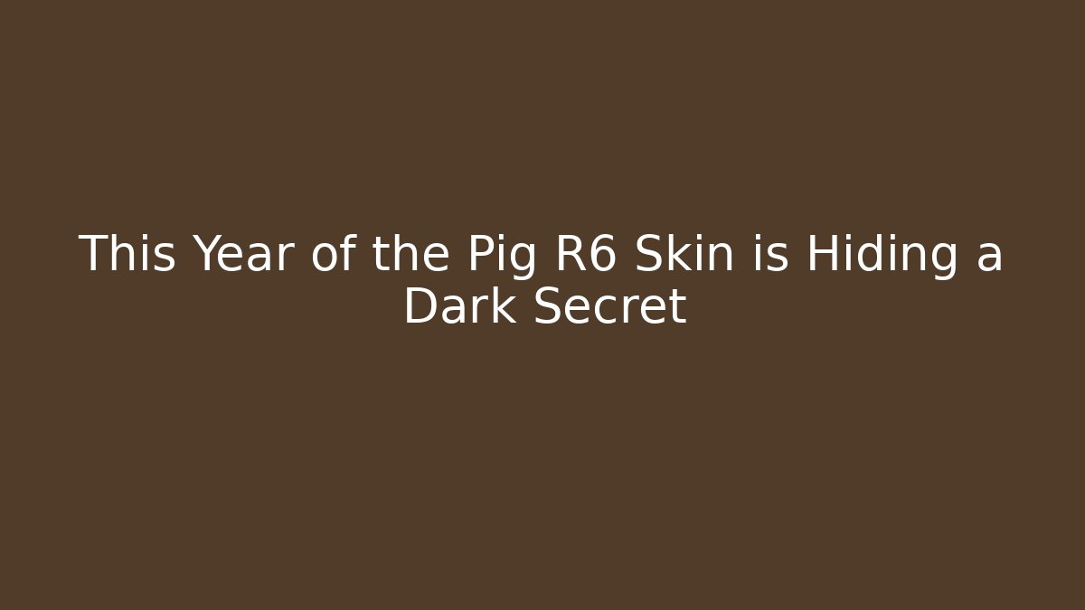 This Year of the Pig R6 Skin is Hiding a Dark Secret