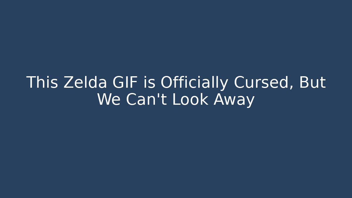 This Zelda GIF is Officially Cursed, But We Can't Look Away - Método de Aprovação
