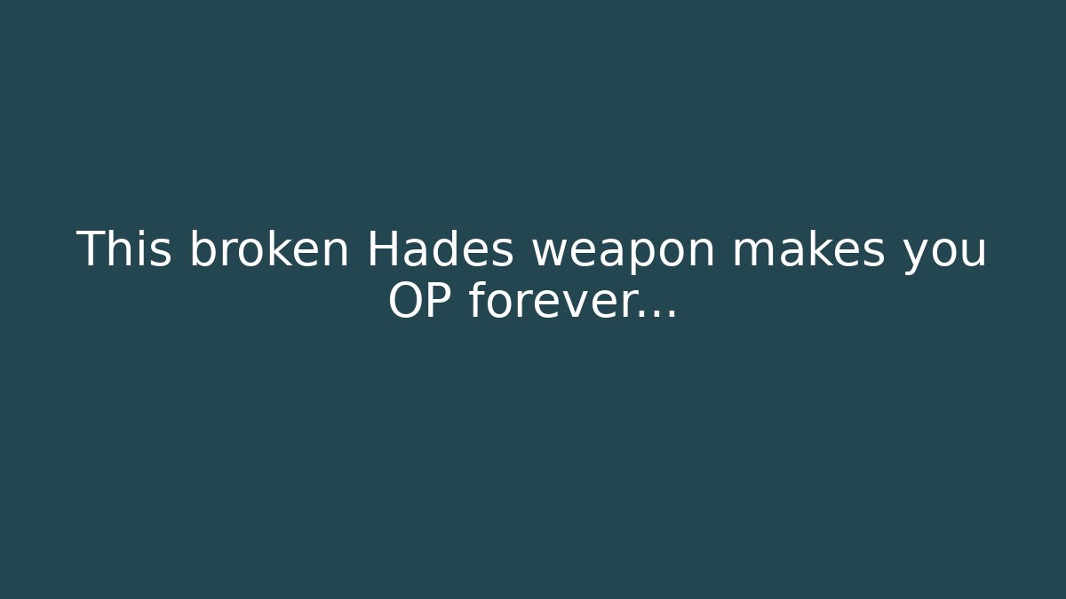 This broken Hades weapon makes you OP forever…