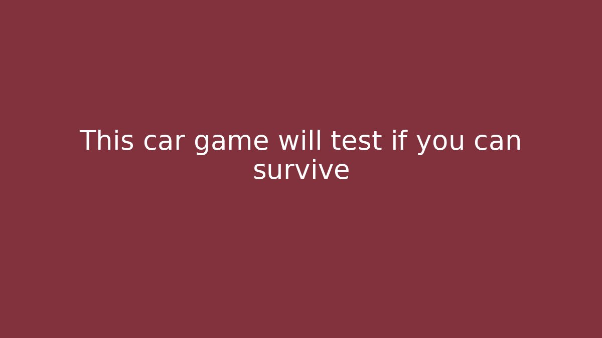 This car game will test if you can survive - Método de Aprovação