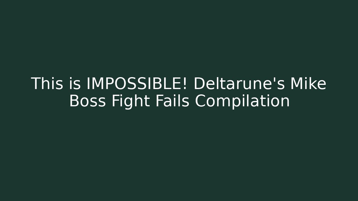 This is IMPOSSIBLE! Deltarune's Mike Boss Fight Fails Compilation - Método de Aprovação
