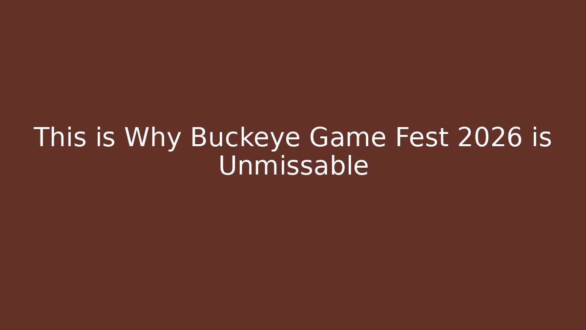 This is Why Buckeye Game Fest 2026 is Unmissable - Método de Aprovação