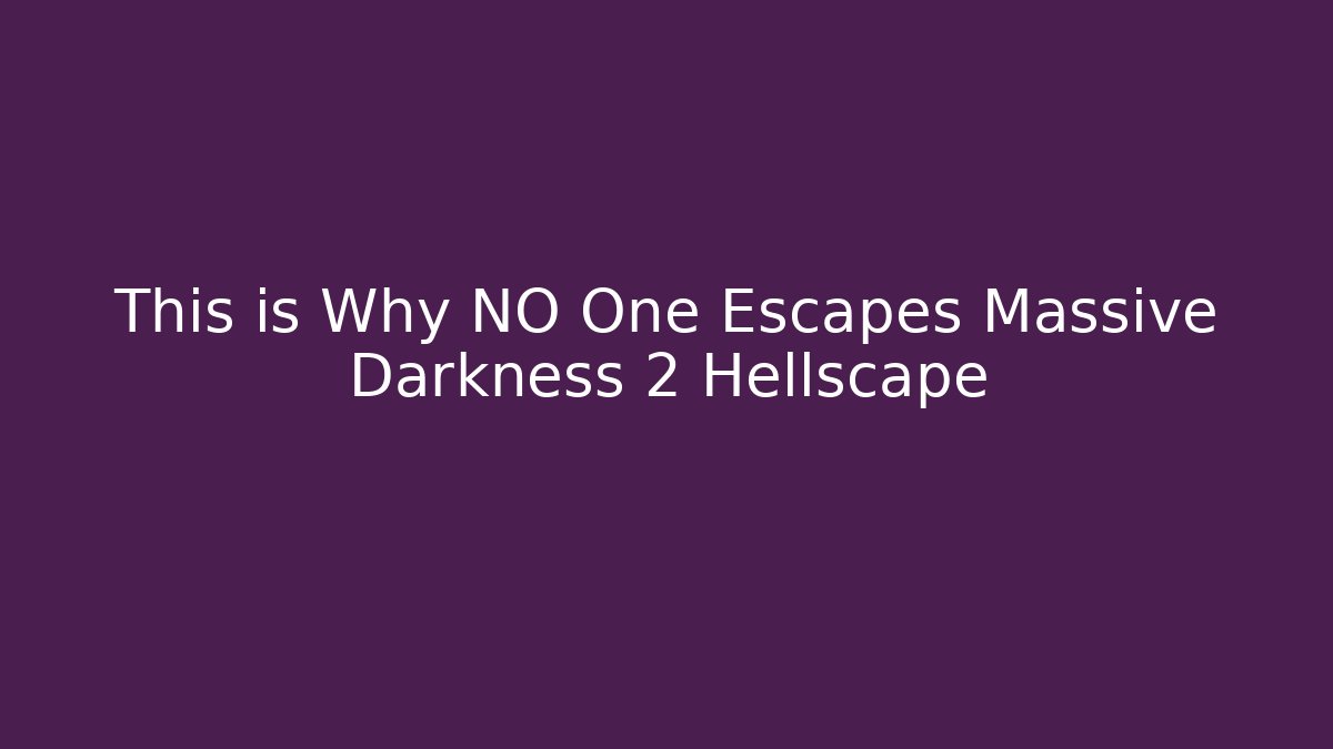 This is Why NO One Escapes Massive Darkness 2 Hellscape