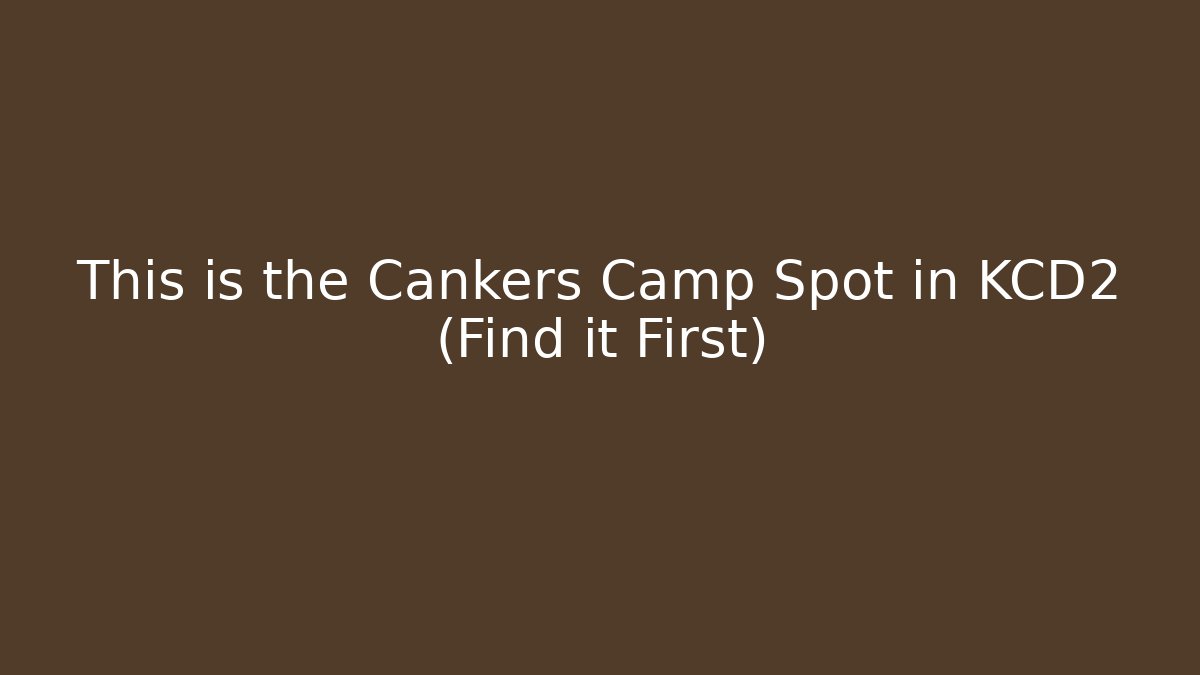 This is the Cankers Camp Spot in KCD2 (Find it First)