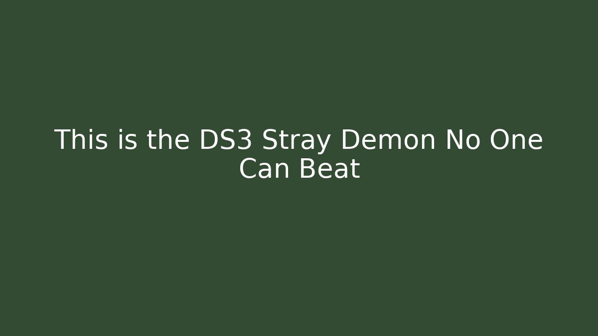 This is the DS3 Stray Demon No One Can Beat - Método de Aprovação