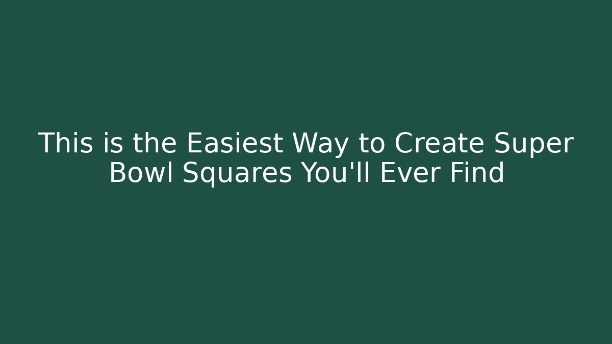 This is the Easiest Way to Create Super Bowl Squares You'll Ever Find