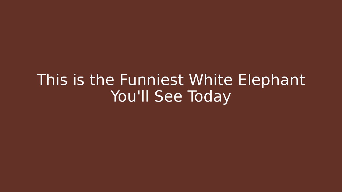This is the Funniest White Elephant You'll See Today