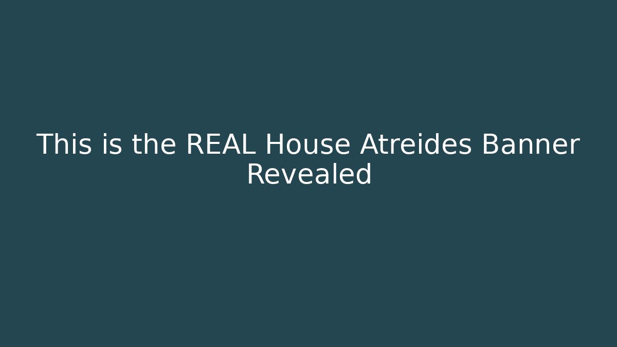 This is the REAL House Atreides Banner Revealed
