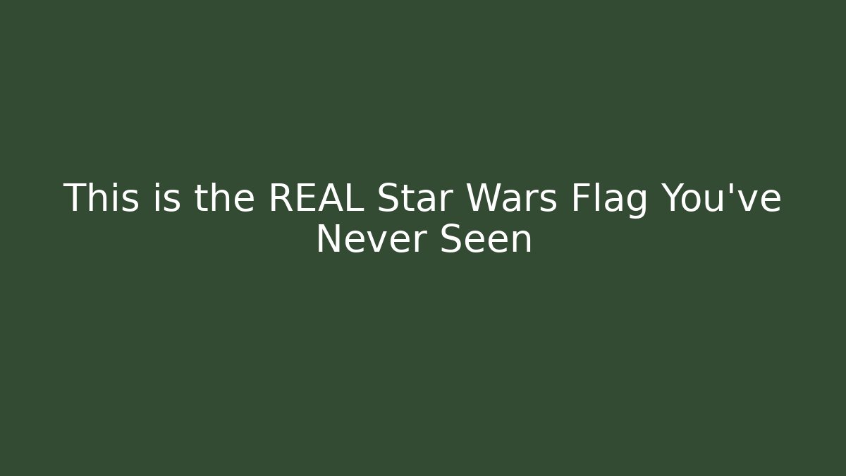 This is the REAL Star Wars Flag You've Never Seen
