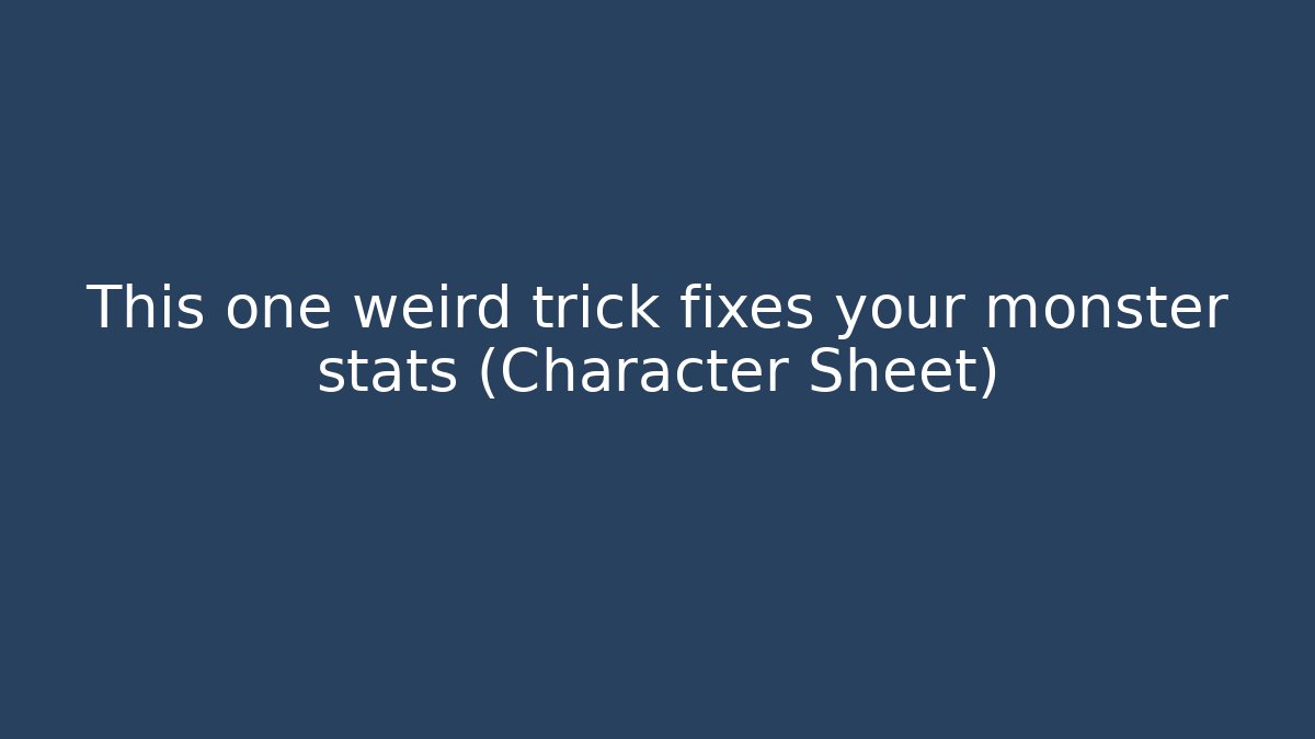 This one weird trick fixes your monster stats (Character Sheet) - Método de Aprovação