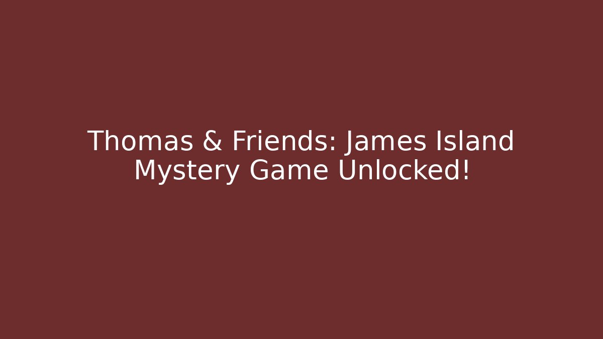 Thomas & Friends: James Island Mystery Game Unlocked!